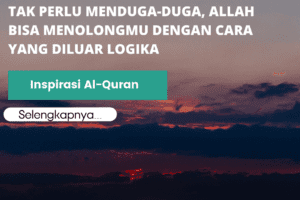 Inspirasi Al-Quran | Tak Perlu Menduga-duga, Allah Bisa Menolongmu Dengan Cara yang Diluar Logika