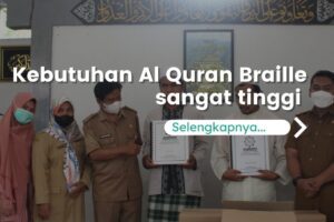Tau Gak Sih, Kebutuhan Al-Quran Braille di Indonesia Sangat Tinggi ? Berikut Penjelasannya…
