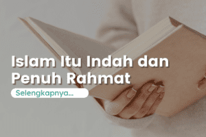 Islam Itu Indah dan Membawa Rahmat